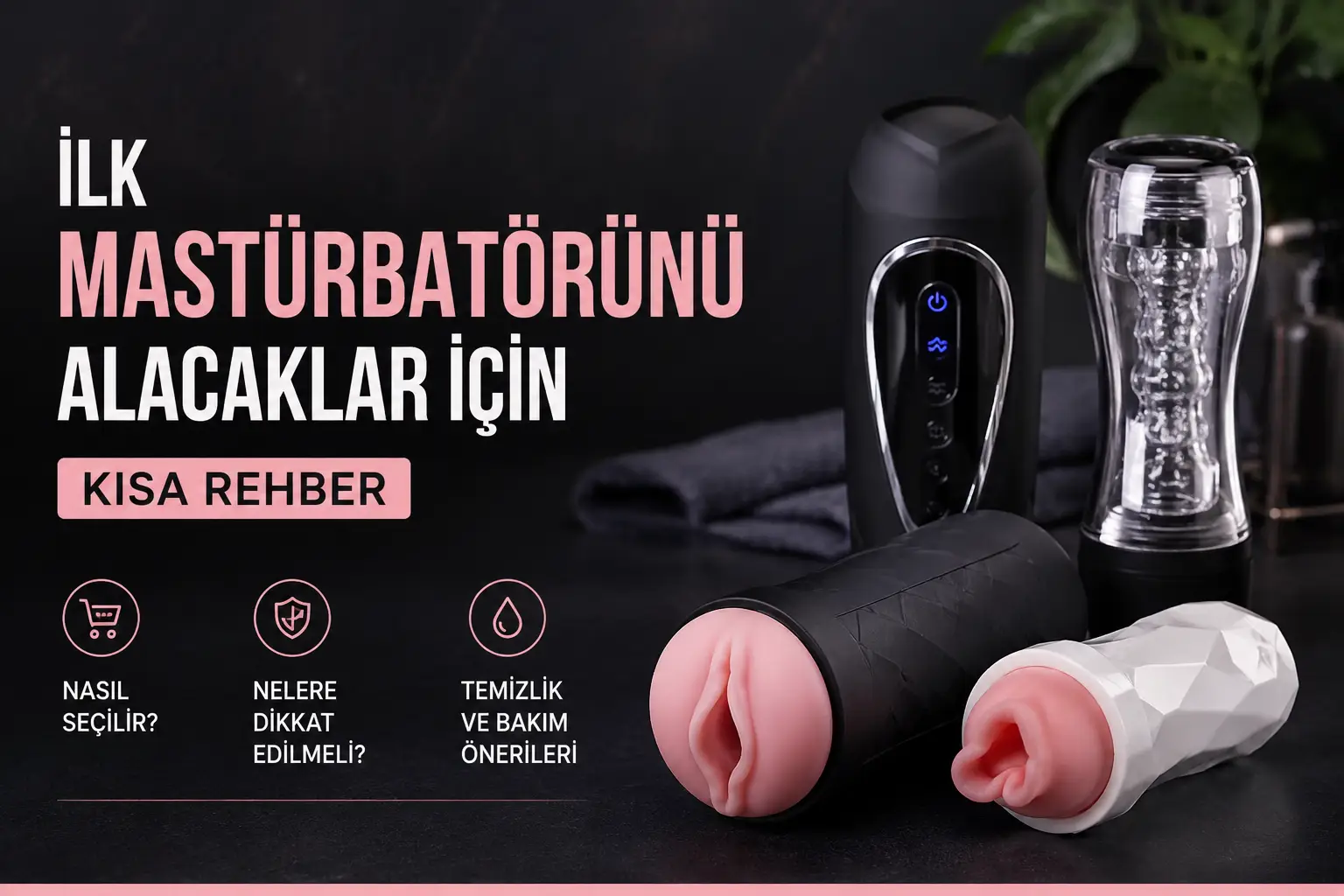 İlk mastürbatörünü alacaklar için mastürbatör seçme rehberi